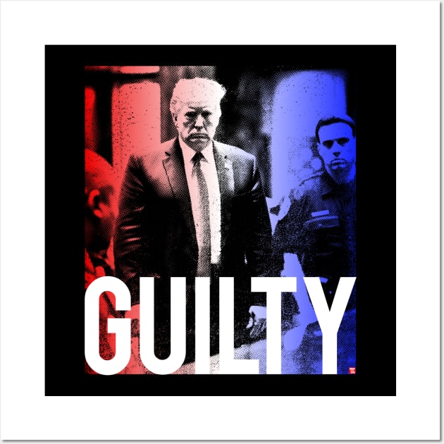 Donald Trump Guilty Wall Art by TeeLabs